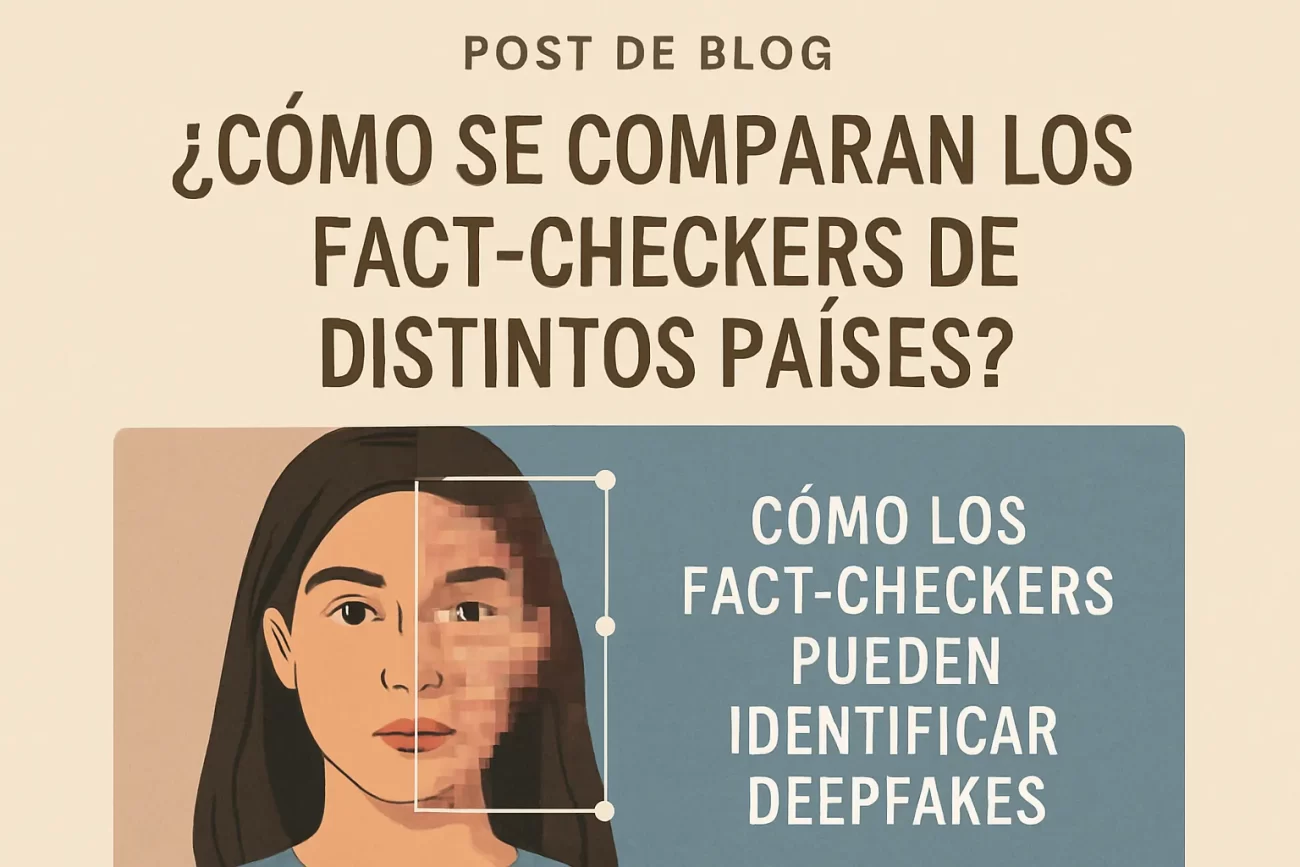 cómo se comparan los fact checkers de distintos países Cómo los fact checkers pueden identificar deepfakes
