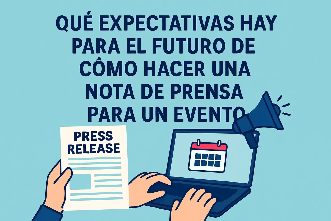 qué expectativas hay para el futuro de Cómo hacer una nota de prensa para un evento