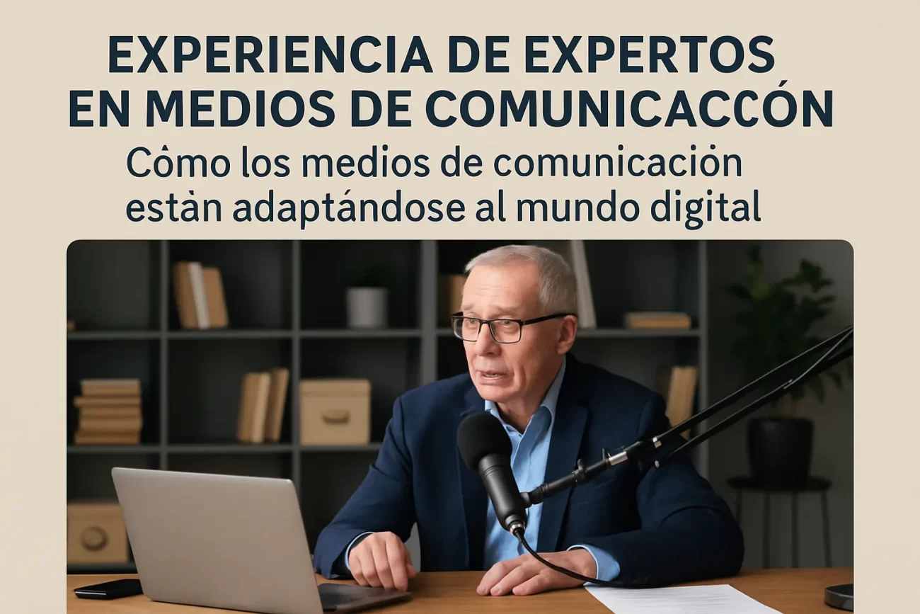 experiencia de expertos en medios de comunicación Cómo los medios de comunicación están adaptándose al mundo digital