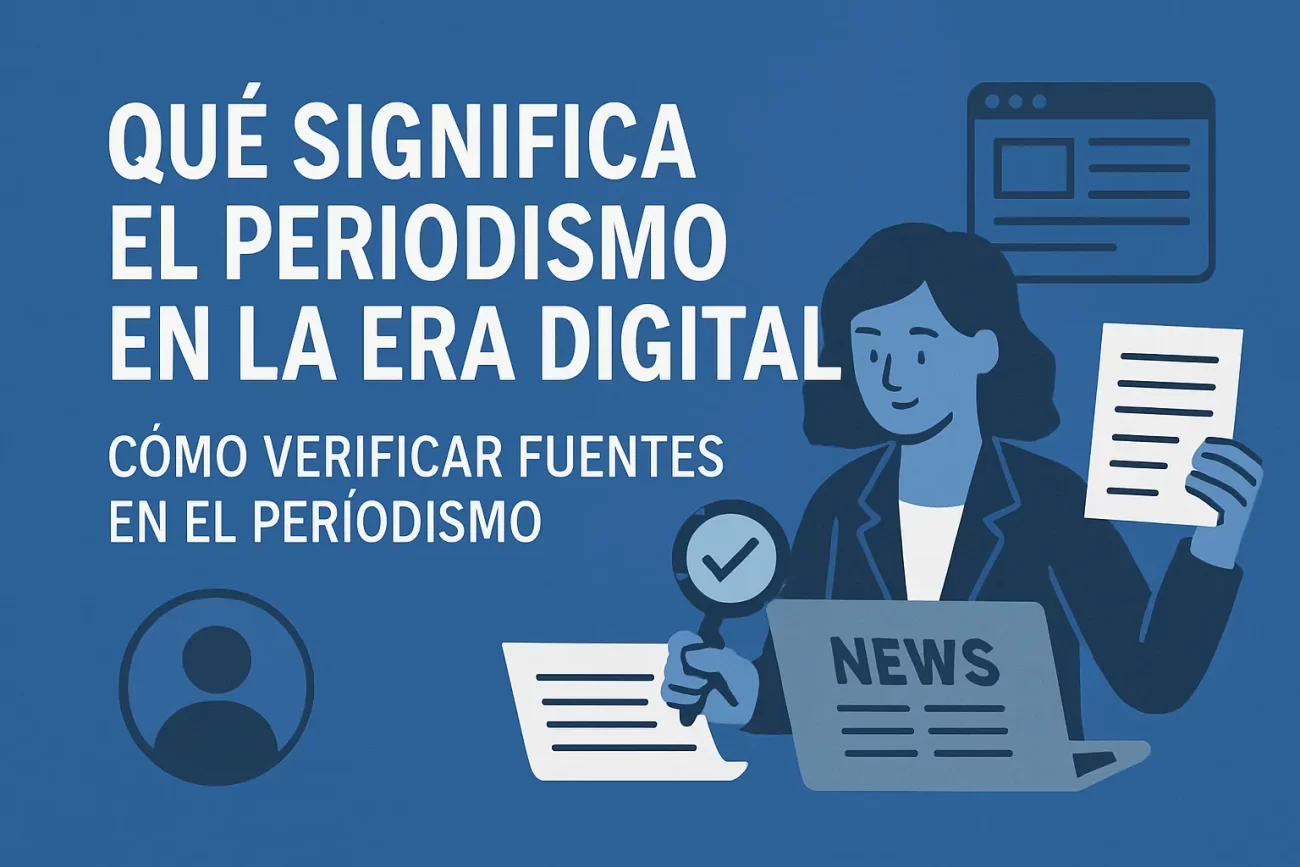 qué significa el periodismo en la era digital Cómo verificar fuentes en el periodismo