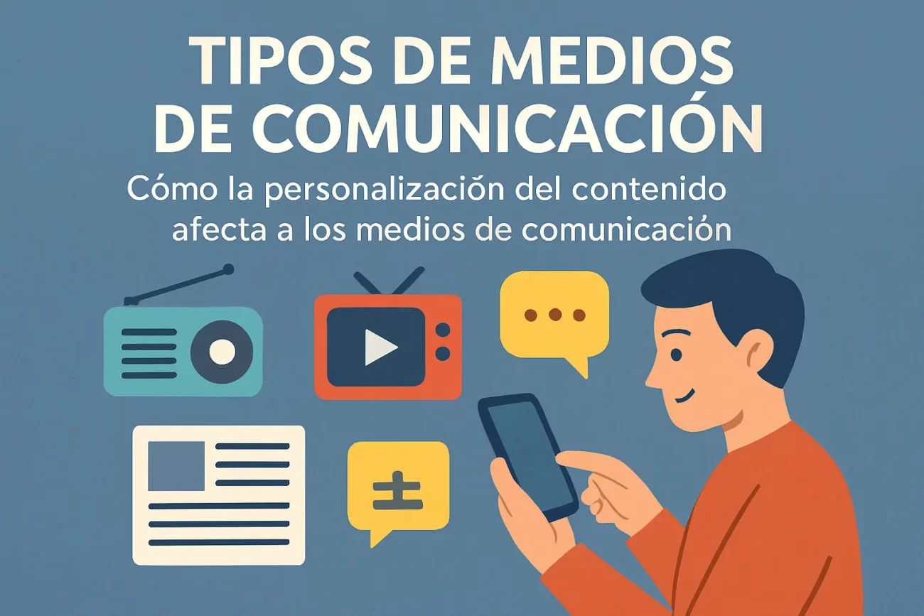 tipos de medios de comunicación en Cómo la personalización del contenido afecta a los medios de comunicación