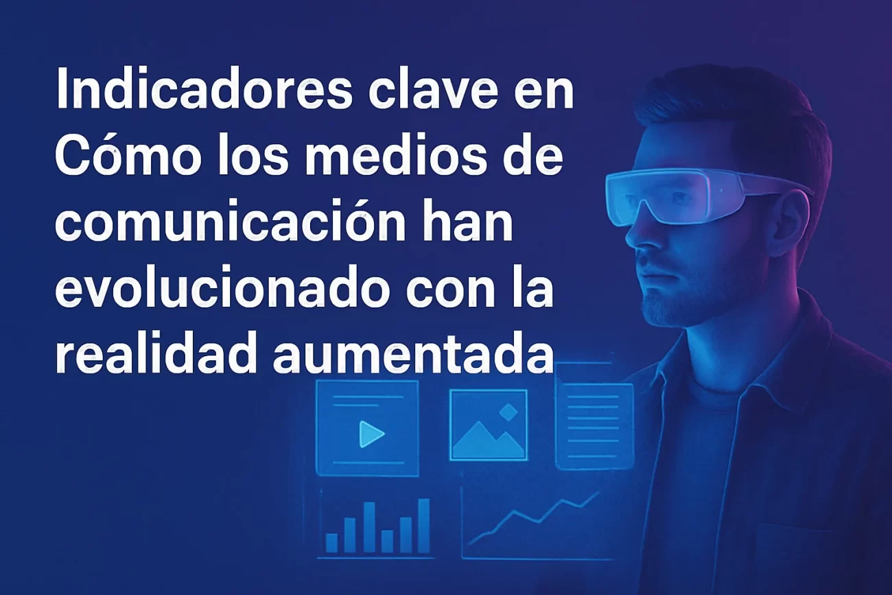 indicadores clave en Cómo los medios de comunicación han evolucionado con la realidad aumentada