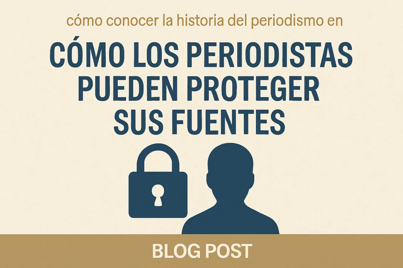 como-conocer-la-historia-del-periodismo-en-Como-los-periodistas-pueden-proteger-sus-fuentes - Notadeprensa.eu cómo conocer la historia del periodismo en Cómo los periodistas pueden proteger sus fuentes