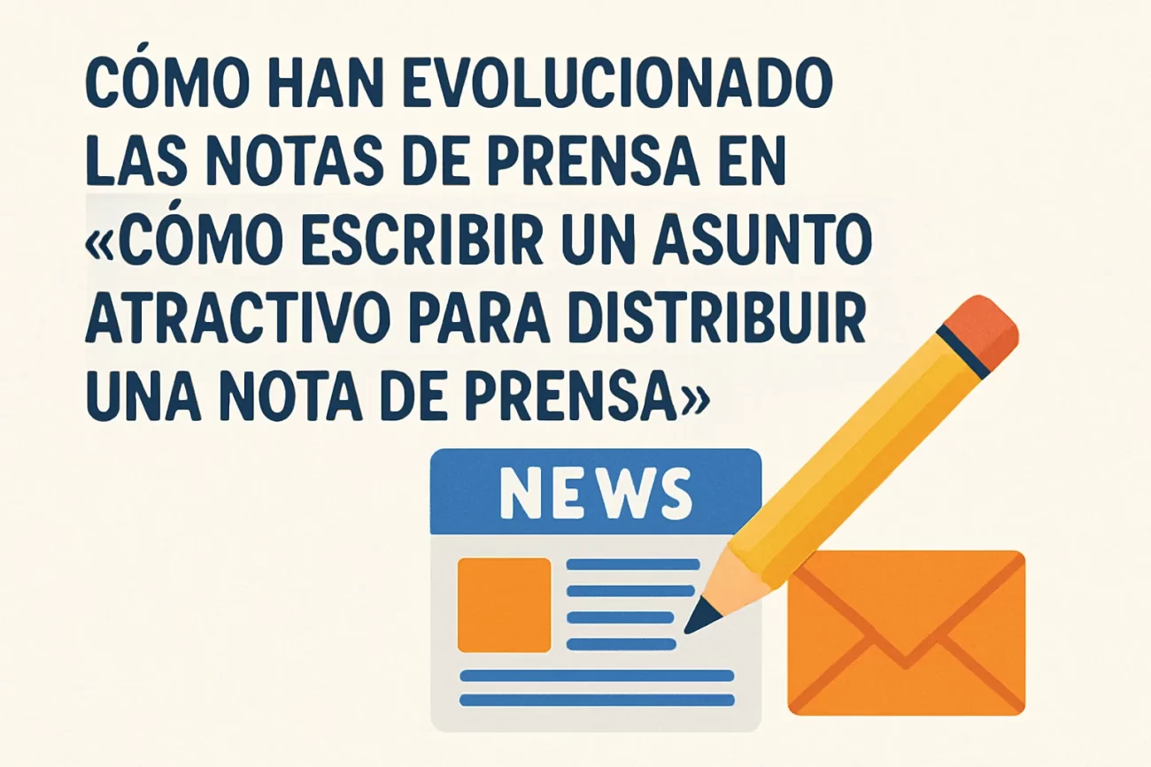como-han-evolucionado-las-notas-de-prensa-en-Como-escribir-un-asunto-atractivo-para-distribuir-una-nota-de-prensa - Notadeprensa.eu cómo han evolucionado las notas de prensa en Cómo escribir un asunto atractivo para distribuir una nota de prensa