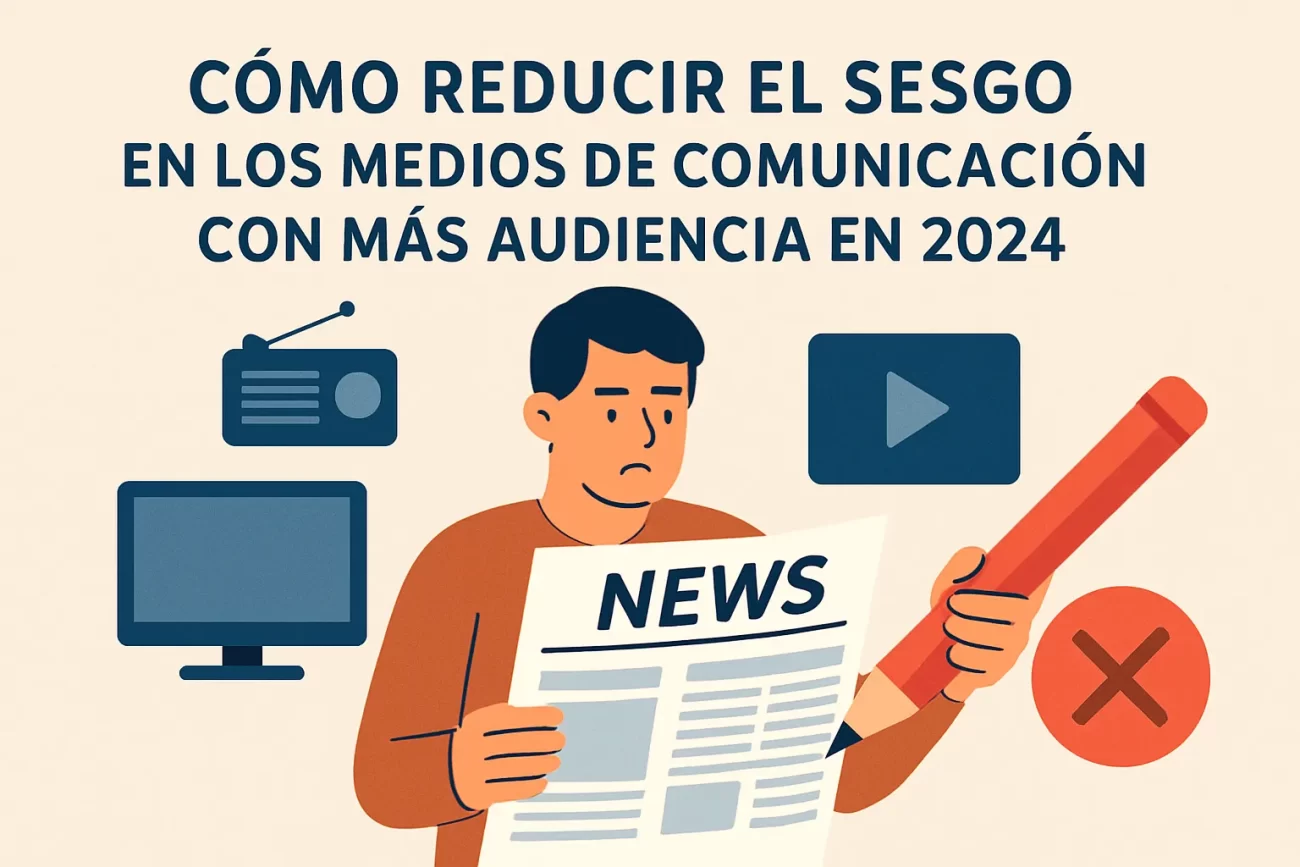 cómo reducir el sesgo en Los medios de comunicación con más audiencia en 2024