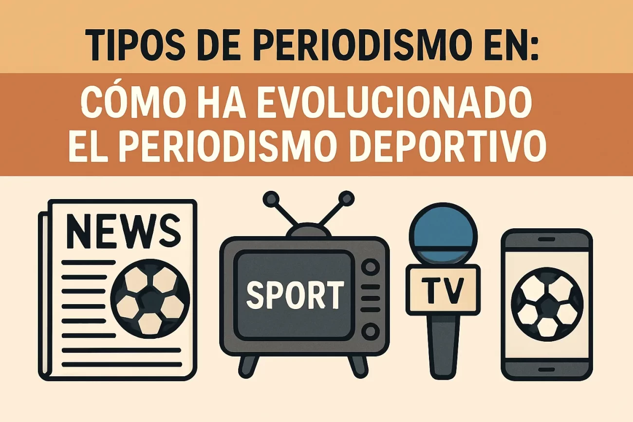 tipos de periodismo en Cómo ha evolucionado el periodismo deportivo