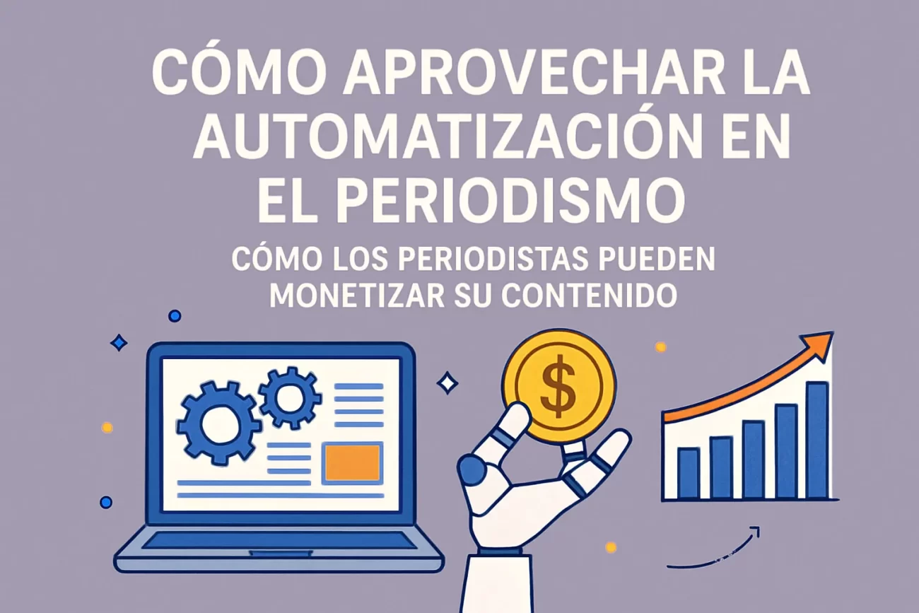 cómo aprovechar la automatización en el periodismo Cómo los periodistas pueden monetizar su contenido